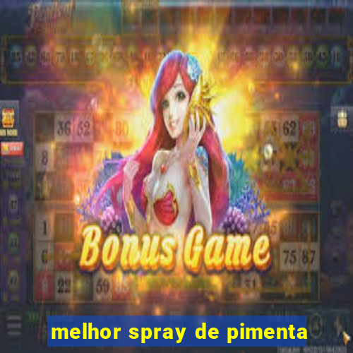 melhor spray de pimenta